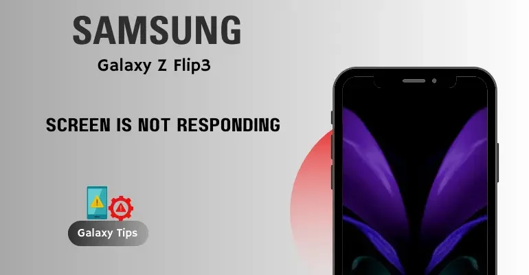 Galaxy Z Flip 3 Screen is Not Responding