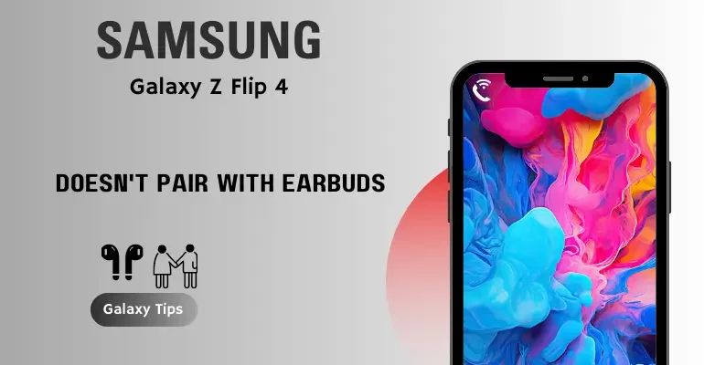 Galaxy Z Flip 4 Does not Pair With Earbuds