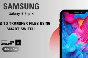 Galaxy Z Flip 4 Fails to Transfer Files Using Smart Switch