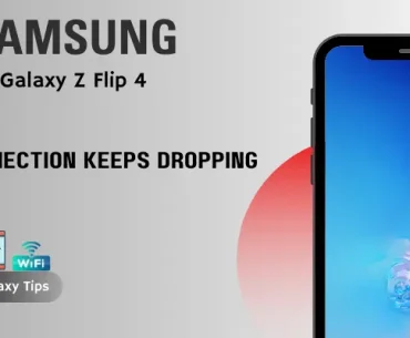Samsung Galaxy Z Flip 4 Wifi Connection Keeps Dropping