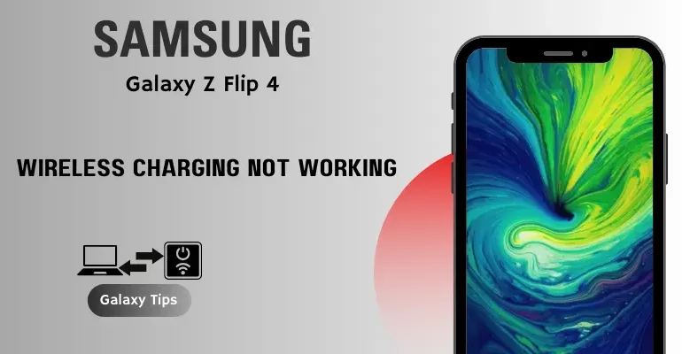Samsung Galaxy Z Flip 4 Wireless Charging Not Working
